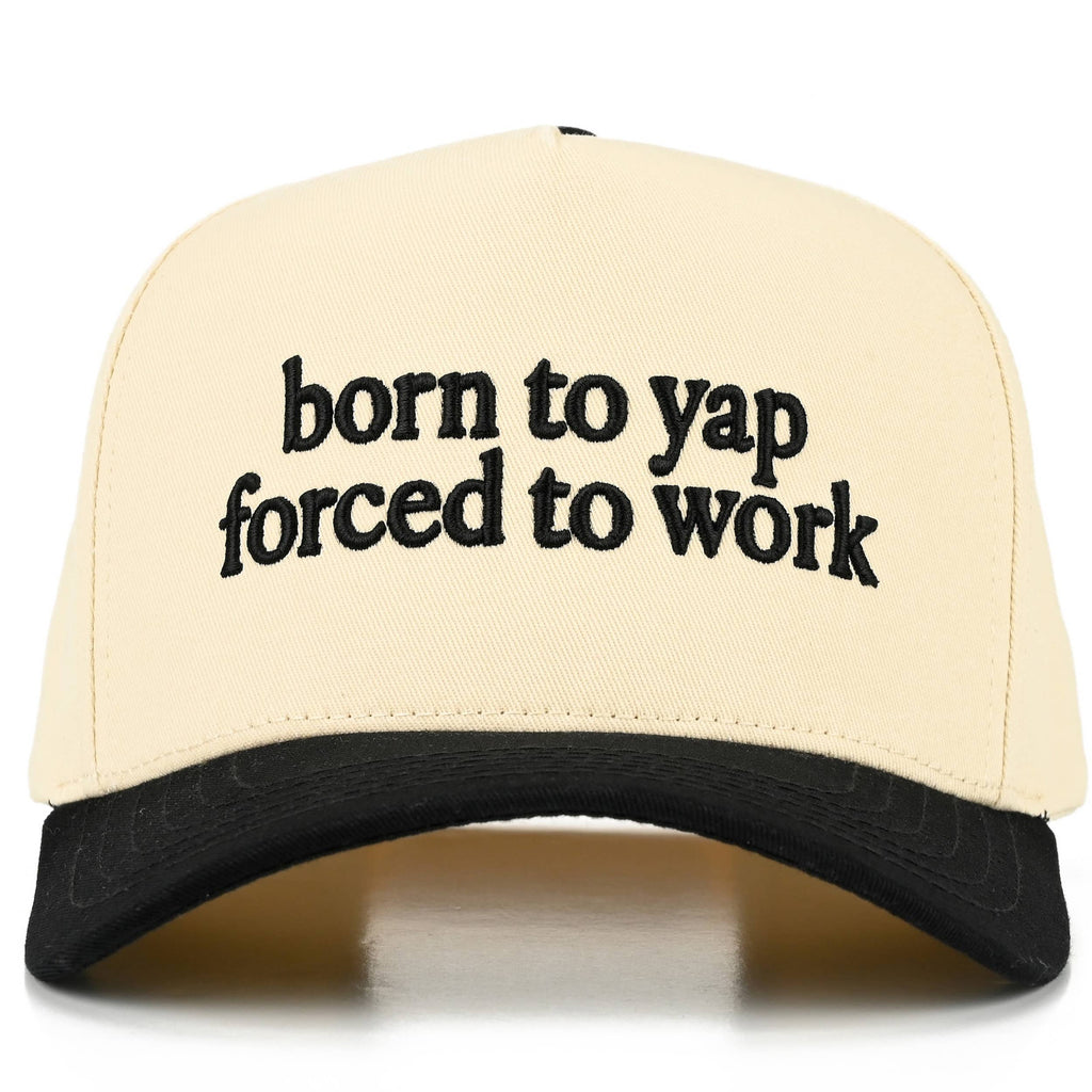 Born To Yap Force To Work