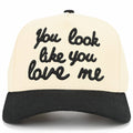 You Look Like You Love Me Trucker Hat- Black