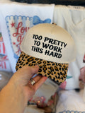TOO PRETTY TO WORK THIS HARD TRUCKER HAT