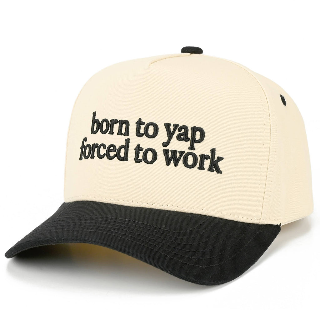 Born To Yap Force To Work