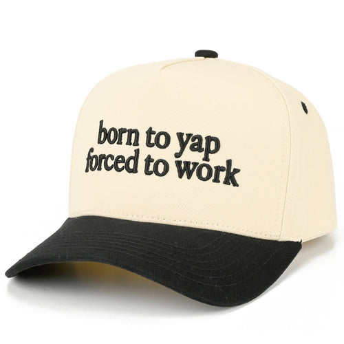 Born To Yap Force To Work