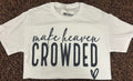 Make Heaven Crowded Tee